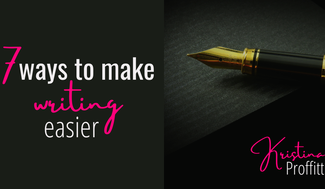 7 Ways to Make Writing Easier (For You and Your Business)